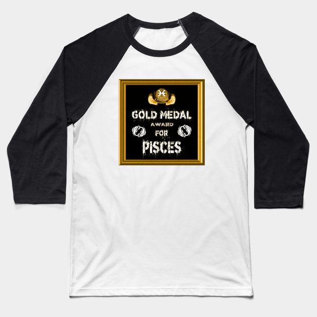 Pisces Birthday Gift Gold Medal Award Winner Baseball T-Shirt by PlanetMonkey